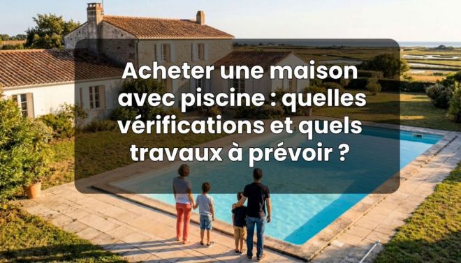 Acheter une maison avec piscine : quelles v�rifications et quels travaux � pr�voir