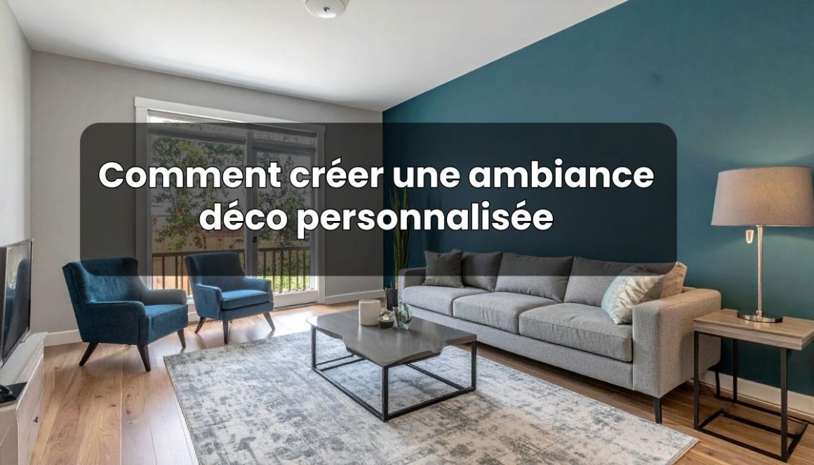 Comment créer une ambiance déco personnalisée chez soi ?