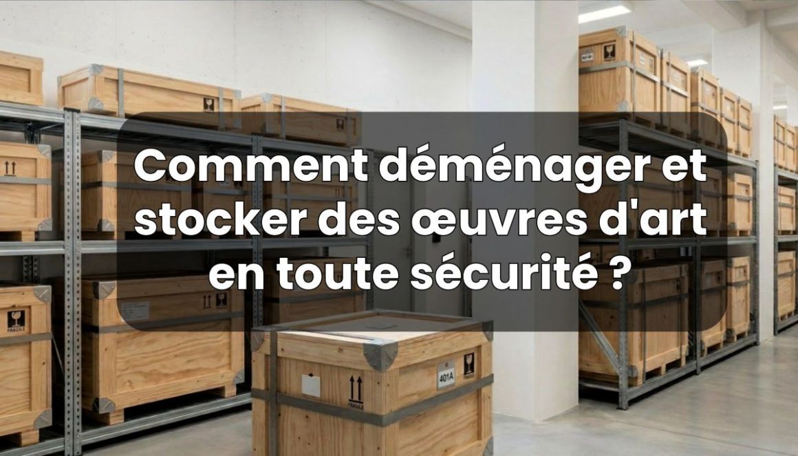 Comment d�m�nager et stocker des �uvres d'art en toute s�curit� ?