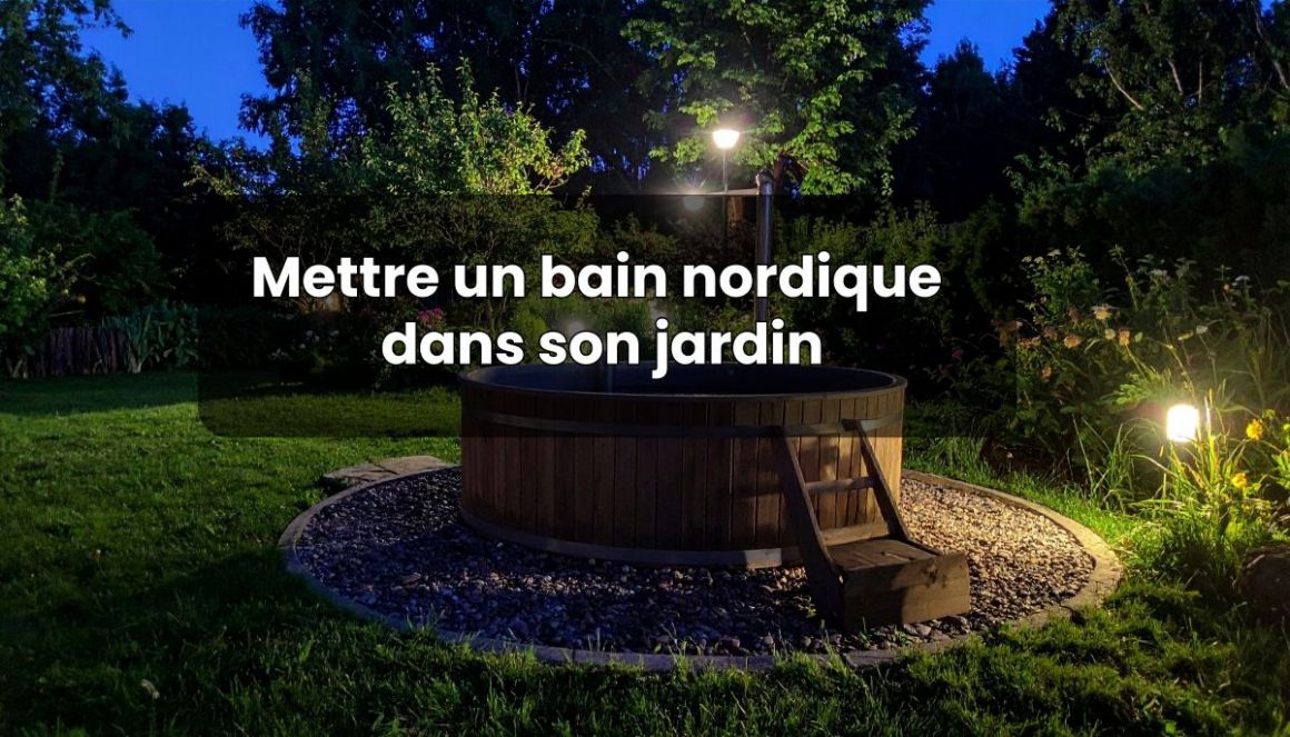 Mettre un bain nordique dans son jardin